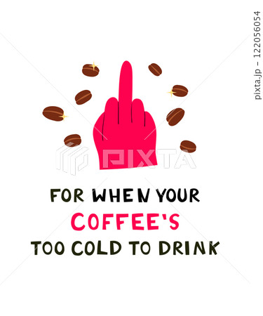 Middle Finger Gesture with Funny Text For when your coffee too cold to drink. Middle Finger Gesture with Funny Text For when your coffee too cold to drink. 122056054