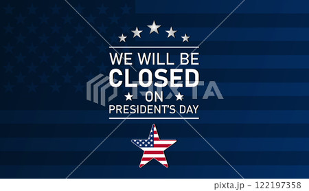 We will be Closed on Presidents Day, Modern background 122197358