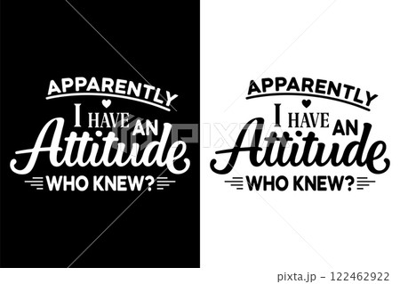 Apparently I Have An Attitude Who Knew Svg t-shirt Design Vector Illustration 122462922