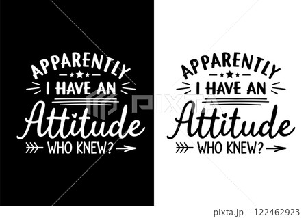 Apparently I Have An Attitude Who Knew Svg t-shirt Design Vector Illustration Apparently I Have An Attitude Who Knew Svg t-shirt Design Vector Illustration 122462923