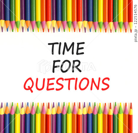 Time for questions symbol. Concept words Time for questions on beautiful white paper. Beautiful white background. Colored pencils. Business time for questions concept. Copy space. 122514576