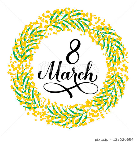 March 8 calligraphy lettering with floral mimosa wreath. International Womens Day round sign. Vector template for greeting card, typography poster, banner, flyer, etc. March 8 calligraphy lettering with floral mimosa wreath. International Womens Day round sign. Vector template for greeting card, typography poster, banner, flyer, etc. 122520694