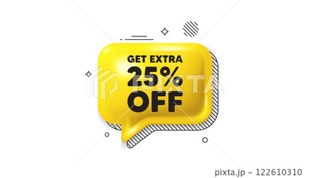 3d speech bubble icon. Get Extra 25 percent off Sale. Discount offer price sign. Special offer symbol. Save 25 percentages. Extra discount chat talk message. Speech bubble banner. Vector 122610310