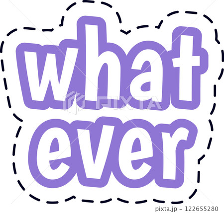 Whatever lettering with purple outline and dashed border conveying a feeling of nonchalance, indifference and apathy, ideal for expressing a lack of interest or enthusiasm Whatever lettering with purple outline and dashed border conveying a feeling of nonchalance, indifference and apathy, ideal for expressing a lack of interest or enthusiasm 122655280