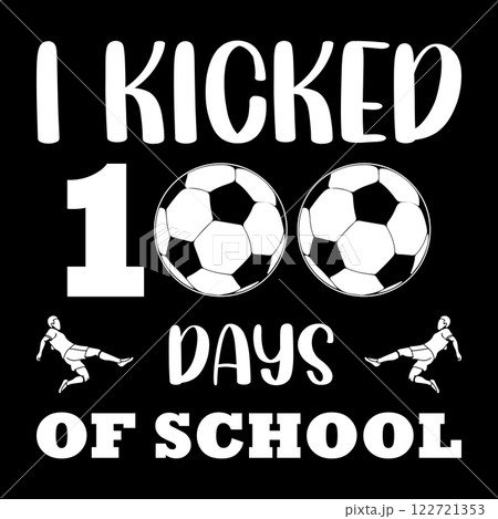 I kicked 100 days of school. 100 days school T-shirt design 122721353