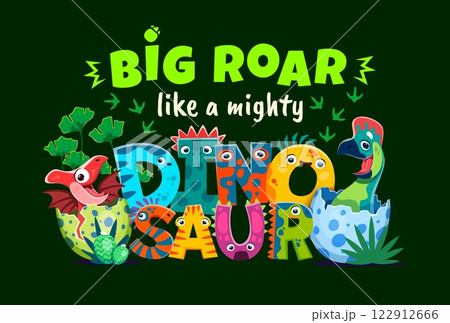 Dinosaur quote big roar like a mighty dinosaur. Playful vector phrase surrounded by cute cartoon prehistoric baby dino characters hatching from the eggs, footprints and leaves on dark green background 122912666