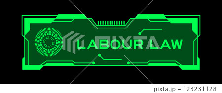 Green color of futuristic hud banner that have word labour law on user interface screen on black background Green color of futuristic hud banner that have word labour law on user interface screen on black background 123231128