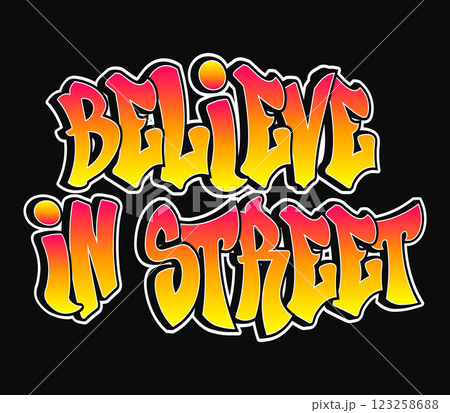 The phrase Believe in street written in graffiti style typography with a vibrant color gradient and a white outline The phrase Believe in street written in graffiti style typography with a vibrant color gradient and a white outline 123258688
