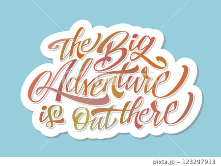 The Big Adventure is out there The Big Adventure is out there 123297913