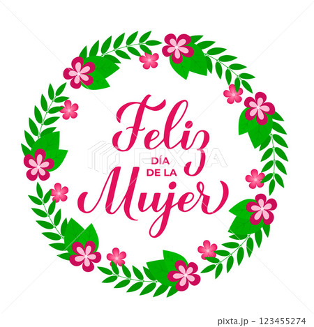 Feliz Dia de la Mujer - Happy Womens Day in Spanish. Calligraphy hand lettering with floral wreath of leaves, branches and flowers. International Womans day typography poster. Vector illustration. 123455274