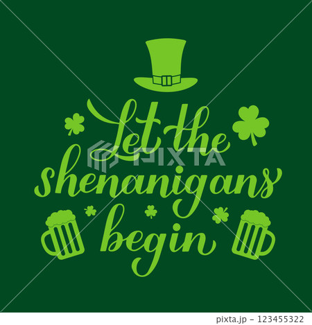 Let the shenanigans begin calligraphy hand lettering. Funny St. Patricks day quote typography poster. Vector template for greeting card, banner, flyer, etc. 123455322