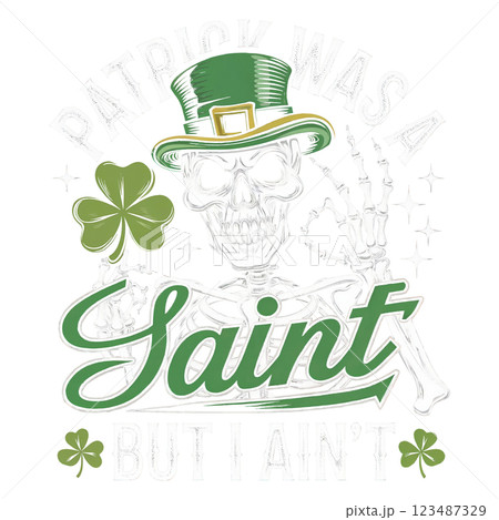Patrick Was A Saint But I Aint PNG Clipart. Funny Skeleton St. Patrick Day Design. Patrick Was A Saint But I Aint PNG Clipart. Funny Skeleton St. Patrick Day Design. 123487329