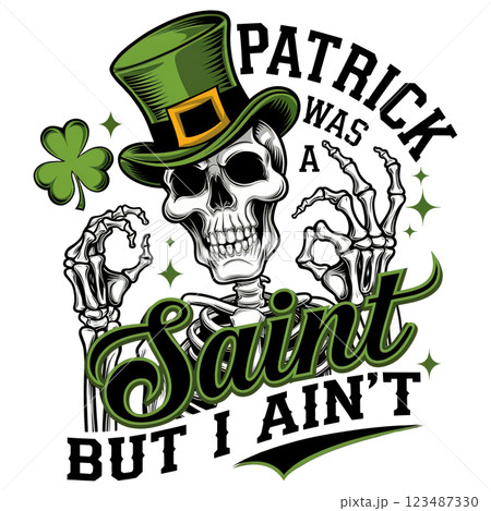 Patrick Was A Saint But I Aint PNG Clipart. Funny Skeleton St. Patrick Day Design. Patrick Was A Saint But I Aint PNG Clipart. Funny Skeleton St. Patrick Day Design. 123487330