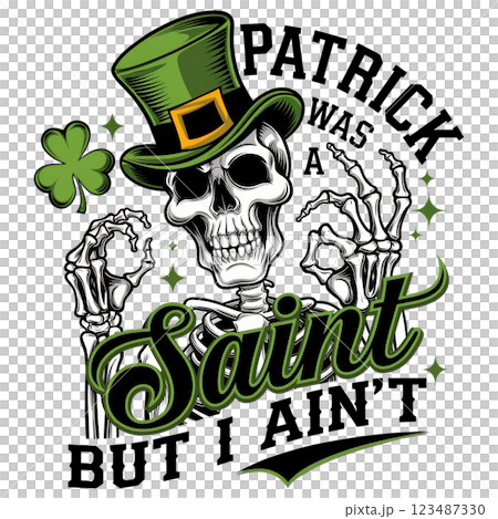 Patrick Was A Saint But I Aint PNG Clipart. Funny Skeleton St. Patrick Day Design. Patrick Was A Saint But I Aint PNG Clipart. Funny Skeleton St. Patrick Day Design. 123487330