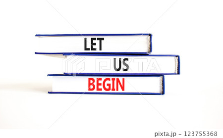 Let us begin symbol. Concept words Let us begin on beautiful blue white books. Beautiful white background. Business motivational let us begin concept. Copy space. 123755368