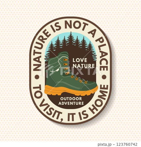 Nature is not a place to visit, it is home, logo, badge design. Concept for shirt or logo, print, stamp or tee with hiking boot and pin forest. Outdoor adventure. Vector illustration. Nature is not a place to visit, it is home, logo, badge design. Concept for shirt or logo, print, stamp or tee with hiking boot and pin forest. Outdoor adventure. Vector illustration. 123760742