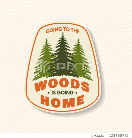 Going to the woods is going home logo, badge design. Concept for shirt or logo, print, stamp or tee with pin forest . Forest outdoor adventure. Vector illustration. Going to the woods is going home logo, badge design. Concept for shirt or logo, print, stamp or tee with pin forest . Forest outdoor adventure. Vector illustration. 123760751