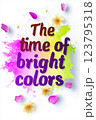 An artistic and colorful illustration featuring the text The time of bright colors surrounded by splashes of pink, yellow, and purple paint.  123795318