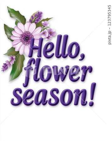 This fresh design features the phrase Hello, flower season! with vibrant purple 3D letters surrounded by a mix of flowers in purple, pink, and green tones. The design captures the beauty of spring. 123795345