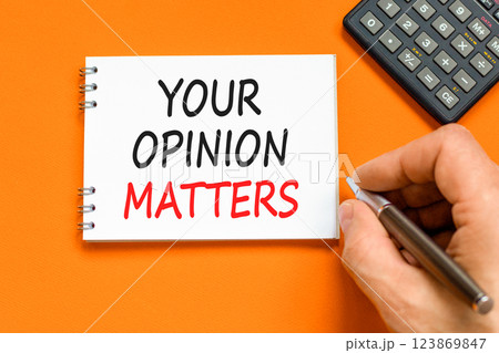 Your opinion matters symbol. Concept words Your opinion matters on beautiful white note. Beautiful orange background. Black pen. Businessman hand. Business your opinion matters concept. Copy space. Your opinion matters symbol. Concept words Your opinion matters on beautiful white note. Beautiful orange background. Black pen. Businessman hand. Business your opinion matters concept. Copy space. 123869847