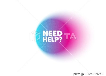 Color neon gradient circle banner. Need help tag. Support service sign. Faq information symbol. Need help blur message. Grain noise texture color gradation. Gradient blur text balloon. Vector 124099248
