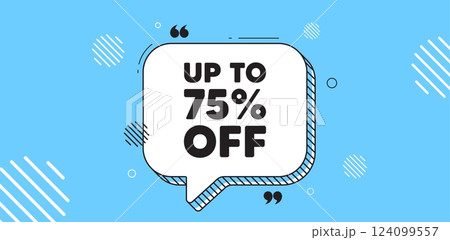 Up to 75 percent off sale. Chat speech bubble banner. Discount offer price sign. Special offer symbol. Save 75 percentages. Discount tag chat message. Speech bubble blue banner. Text balloon. Vector Up to 75 percent off sale. Chat speech bubble banner. Discount offer price sign. Special offer symbol. Save 75 percentages. Discount tag chat message. Speech bubble blue banner. Text balloon. Vector 124099557
