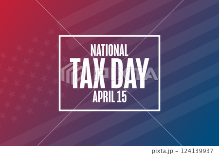 National Tax Day. April 15. Template for background, banner, card, poster with text. Vector EPS10 National Tax Day. April 15. Template for background, banner, card, poster with text. Vector EPS10 124139937