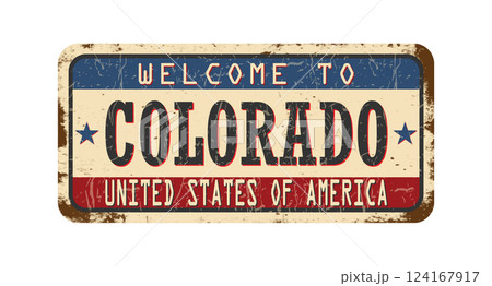 Welcome to Colorado. An old worn sign with an inscription. Welcome metal plaque with rust elements 124167917