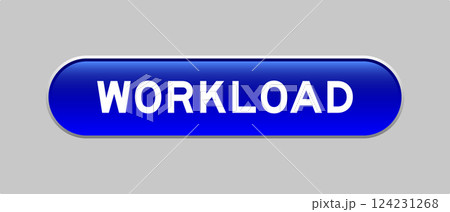 Blue color capsule shape button with word workload on gray background Blue color capsule shape button with word workload on gray background 124231268