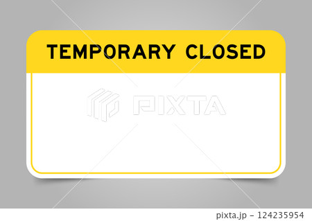 Label banner that have yellow headline with word temporary closed and white copy space, on gray background Label banner that have yellow headline with word temporary closed and white copy space, on gray background 124235954