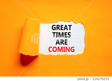 Great times are coming symbol. Concept words Great times are coming on beautiful white paper. Beautiful orange table orange background. Business great times are coming concept. Copy space. Great times are coming symbol. Concept words Great times are coming on beautiful white paper. Beautiful orange table orange background. Business great times are coming concept. Copy space. 124270251