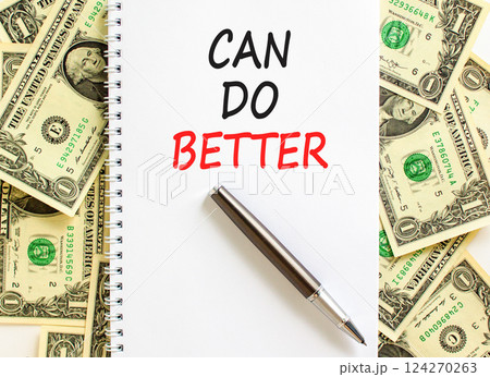 Can do better symbol. Concept words Can do better on beautiful white note. Dollar bills. Beautiful background from dollar bills. Business and can do better concept. Copy space. 124270263