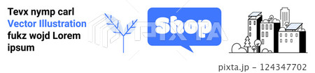 Text and graphics showing a blue speech bubble with the word Shop alongside simple urban buildings and a blue leaf. Ideal for e-commerce, urban development, nature, advertising and website design 124347702