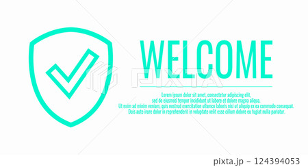 Banner Welcome and shield check sign. Vector illustration with word WELCOME on a white background. Place for your text. Protection concept. Banner Welcome and shield check sign. Vector illustration with word WELCOME on a white background. Place for your text. Protection concept. 124394053
