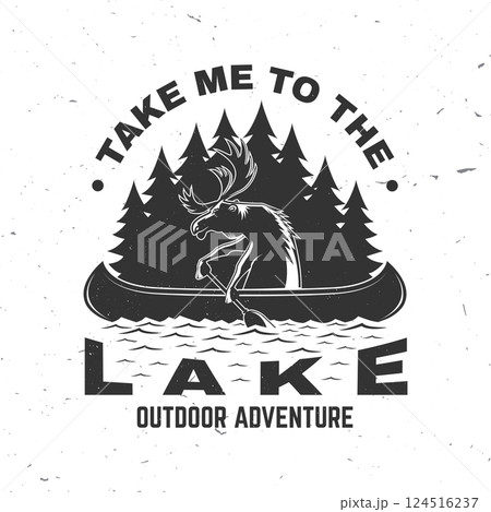 Take me to the lake. Camping quote. Vector. Concept for shirt or logo, print, stamp or tee. Vintage typography design with moose in canoe, lake and forest silhouette. Summer camp. Take me to the lake. Camping quote. Vector. Concept for shirt or logo, print, stamp or tee. Vintage typography design with moose in canoe, lake and forest silhouette. Summer camp. 124516237