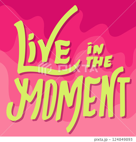 Live in the Moment. Typography Hand Drawn Motivation Poster. Live in the Moment. Typography Hand Drawn Motivation Poster. 124849893