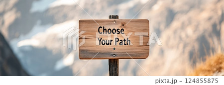 Wooden sign reading choose your path set in a mountain landscape, encouraging hikers to embrace important decisions and conquer the fear of better options Wooden sign reading choose your path set in a mountain landscape, encouraging hikers to embrace important decisions and conquer the fear of better options 124855875