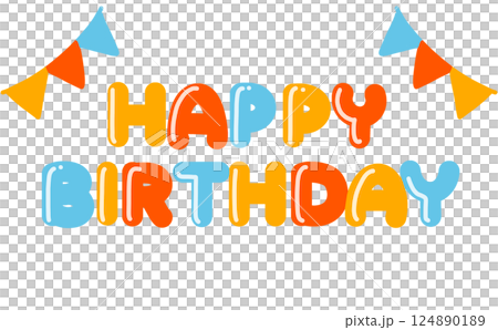 カラフルなHAPPY BIRTHDAYの文字と旗　かわいい誕生日おめでとうの文字 124890189