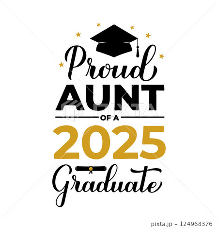 Proud aunt of a 2025 graduate lettering with graduation cap. Graduation quote typography poster. Vector template for greeting card, banner, sticker, label, shirt, etc. Proud aunt of a 2025 graduate lettering with graduation cap. Graduation quote typography poster. Vector template for greeting card, banner, sticker, label, shirt, etc. 124968376