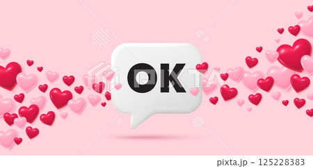 OK chat speech bubble. 3d hearts pink background. OK text tag. Approved okay message. Done or Good deal symbol. Valentines day greeting card. Flying hearts. Vector 125228383