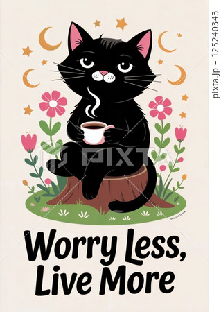 A cartoon black cat sitting on a tree stump, holding a steaming cup, surrounded by flowers with the quote "Worry less, live more." Concept of peace, relaxation, and positive living 125240343