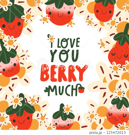 Bright colorful vector illustration with cheerful strawberries and flowers and lettering i love you berry much. Bright colorful vector illustration with cheerful strawberries and flowers and lettering i love you berry much. 125472013