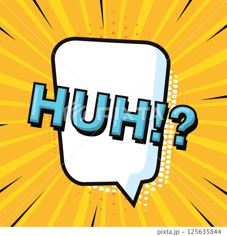 Comic speech bubble saying Huh. Vector 125635844