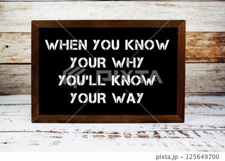 When You Know Your Why You'll Know Your Way typography text on wooden blackboard When You Know Your Why You'll Know Your Way typography text on wooden blackboard 125649700