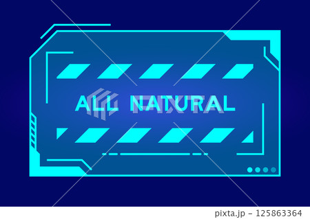 Blue color of futuristic hud banner that have word all natural on user interface screen on black background Blue color of futuristic hud banner that have word all natural on user interface screen on black background 125863364