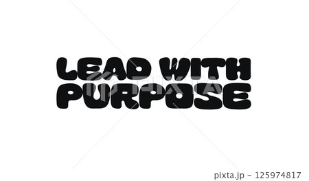 Bold Motivational Phrase With Text Lead With Purpose. Strong Message About Intentional Leadership, Vision, And Making Impact. Great For Workspaces, Prints, Cards. Vector Illustration. Bold Motivational Phrase With Text Lead With Purpose. Strong Message About Intentional Leadership, Vision, And Making Impact. Great For Workspaces, Prints, Cards. Vector Illustration. 125974817