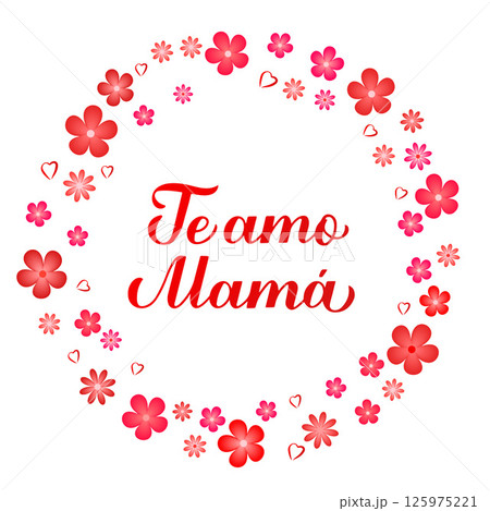 I love you mom inscription in Spanish. Mothers Day saying hand lettering with flowers frame. Vector template for typography poster, banner, card, sticker, etc. 125975221
