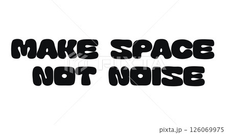 Bold Motivational Phrase With Text Make Space Not Noise. Empowering Message About Focus, Clarity, And Intentional Living. Great For Posters, Prints, Stickers, Or Office Decor. Vector Illustration. Bold Motivational Phrase With Text Make Space Not Noise. Empowering Message About Focus, Clarity, And Intentional Living. Great For Posters, Prints, Stickers, Or Office Decor. Vector Illustration. 126069975