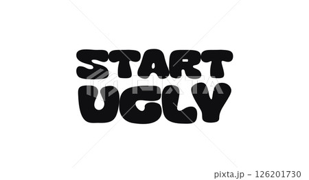 Bold Motivational Phrase Start Ugly in Fun Blob Rounded Font, Embracing Imperfection and Creative Action, Perfect for Creators and Designers. Vector Illustration. 126201730