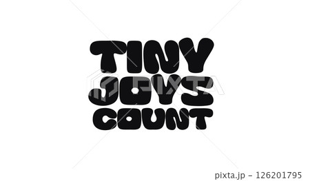 Joyful Inspirational Quote Tiny Joys Count In Cute Bold Font. Positive Hand Lettering For Posters, Stickers, Mental Health And Motivational Designs. Vector Illustration. Joyful Inspirational Quote Tiny Joys Count In Cute Bold Font. Positive Hand Lettering For Posters, Stickers, Mental Health And Motivational Designs. Vector Illustration. 126201795